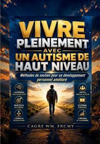 Vivre Pleinement Avec Un Autisme de Haut Niveau