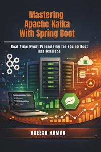 Mastering Apache Kafka With Spring Boot