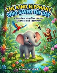 The Kind Elephant Who Saved the Day