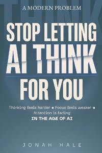 Stop Letting AI Think for You