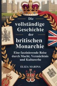 Die vollständige Geschichte der britischen Monarchie