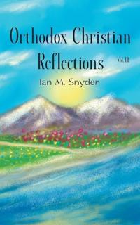 Orthodox Christian Reflections, Vol. III