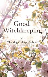 Good Witchkeeping for the Modern Practitioner