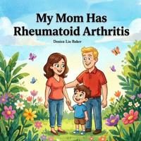 My Mom Has Rheumatoid Arthritis