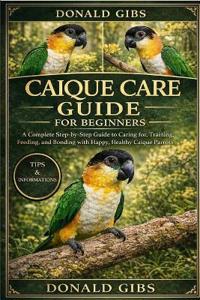 Caique Care Guide for Beginners