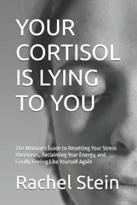 Your Cortisol Is Lying to You