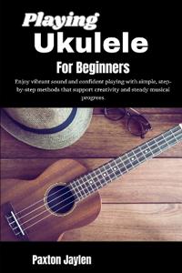 Playing Ukulele For Beginners