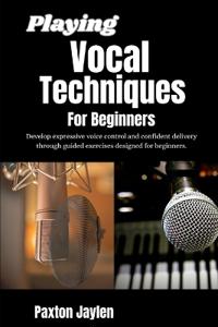 Playing Vocal Techniques For Beginners