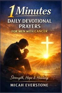 1 Minutes Daily Devotional Prayers for Men with Cancer