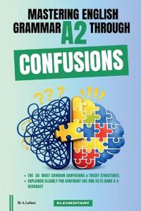 Mastering English Grammar A2 Through Confusions