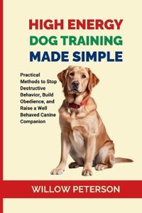 High Energy Dog Training Made Simple