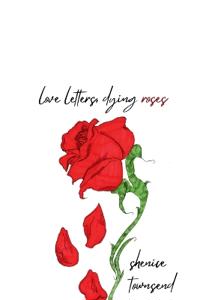 love letters, dying roses.
