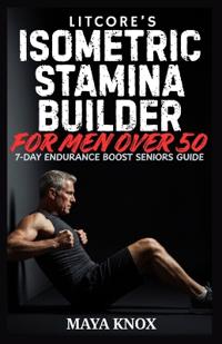 Litcore's Isometric Stamina Builder for Men over 50