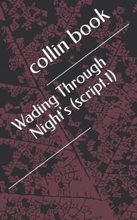 wading through nights