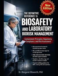 The Definitive Reference to Biosafety and Laboratory Biorisk Management