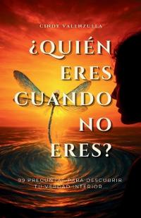 ¿Quién Eres Cuando No Eres?