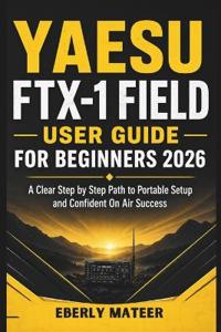 Yaesu FTX-1 Field User Guide For Beginners 2026