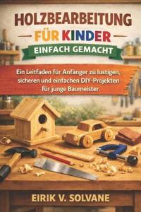 Holzbearbeitung Für Kinder Einfach Gemacht