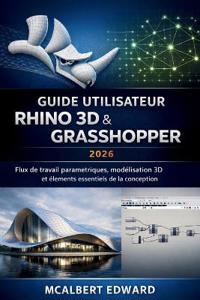 Guide Utilisateur Rhino 3D & Grasshopper 2026
