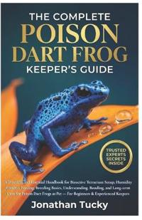 The Complete Poison Dart Frog Keeper's Guide