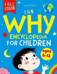 Fun Why Encyclopedia for Children Ages 6-12