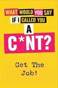 What Would You Say If I Called You A C*nt?