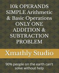 10k OPERANDS SIMPLE Arithmetic & Basic Operations ONLY ONE ADDITION & SUBTRACTION PROBLEM