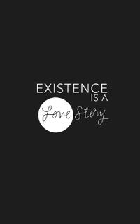 Existence Is A Love Story