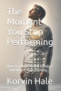 The Moment You Stop Performing