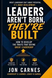 Leaders Aren't Born, They're Built