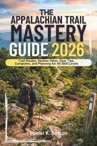The Appalachian Trail Mastery Guide 2026