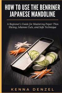 How To Use the Benriner Japanese Mandoline