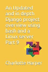 An Updated and in depth Django project overview using bash and a Linux server Part 9