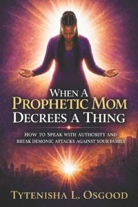 When A Prophetic Mom Decrees A Thing