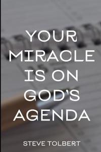 Your Miracle Is On God's Agenda