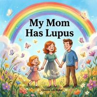 My Mom Has Lupus