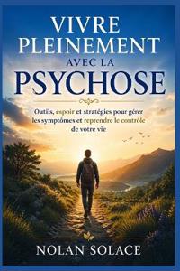 Vivre Pleinement Avec La Psychose