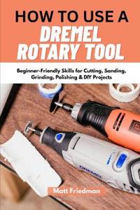 How to Use a Dremel Rotary Tool