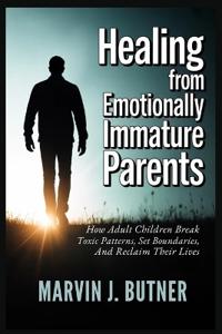 Healing from Emotionally Immature Parents