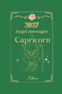 Angel messages for Capricorn 2027 By Kelliena