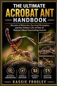 The Ultimate Acrobat Ant Handbook