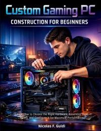 Custom Gaming PC Construction for Beginners