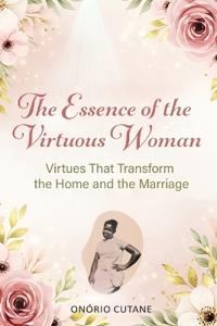 The Essence of the Virtuous Woman