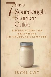 7-Day Sourdough Starter Guide