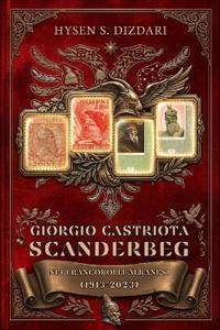Giorgio Castriota Scanderbeg Nei Francobolli Albanesi (1913 - 2023)