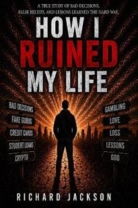 How I Ruined My Life