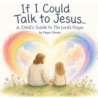 If I Could Talk to Jesus....