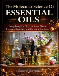 The Molecular Science of Essential Oils