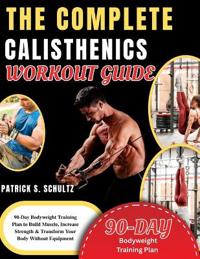 The Complete Calisthenics Workout Guide