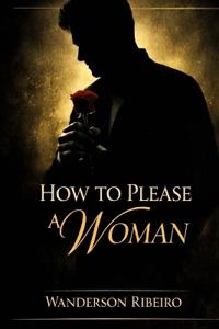 How to Please a Woman